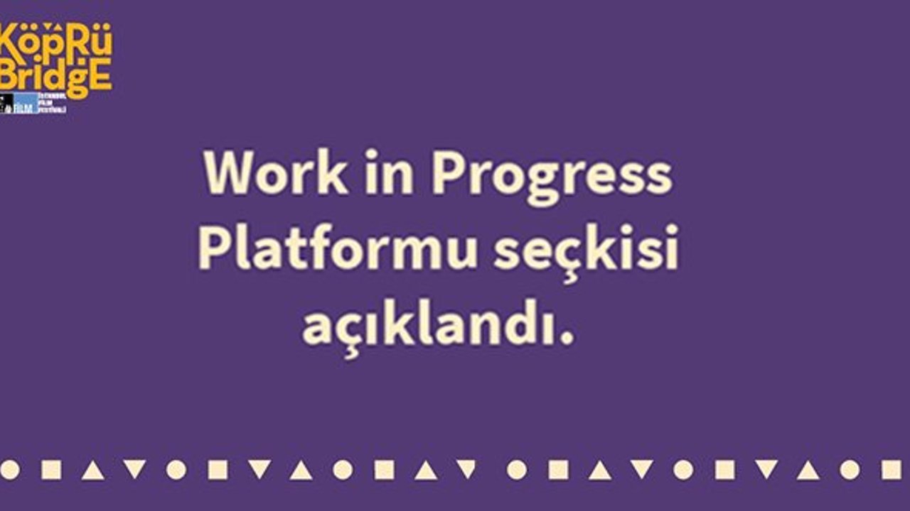 21. Köprüde Buluşmalar Work In Progress Platformu seçkisi açıklandı!